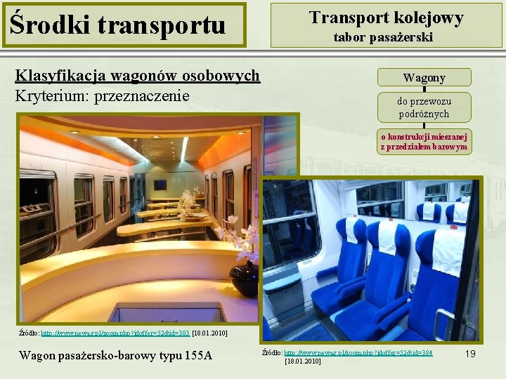 Środki transportu Klasyfikacja wagonów osobowych Kryterium: przeznaczenie Transport kolejowy tabor pasażerski Wagony do przewozu