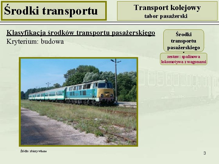Środki transportu Transport kolejowy tabor pasażerski Klasyfikacja środków transportu pasażerskiego Kryterium: budowa Środki transportu