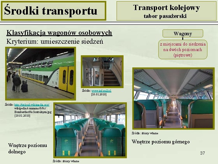Środki transportu Transport kolejowy tabor pasażerski Klasyfikacja wagonów osobowych Kryterium: umieszczenie siedzeń Wagony z