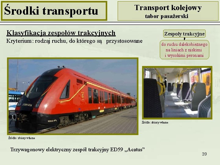 Środki transportu Transport kolejowy tabor pasażerski Klasyfikacja zespołów trakcyjnych Zespoły trakcyjne Kryterium: rodzaj ruchu,