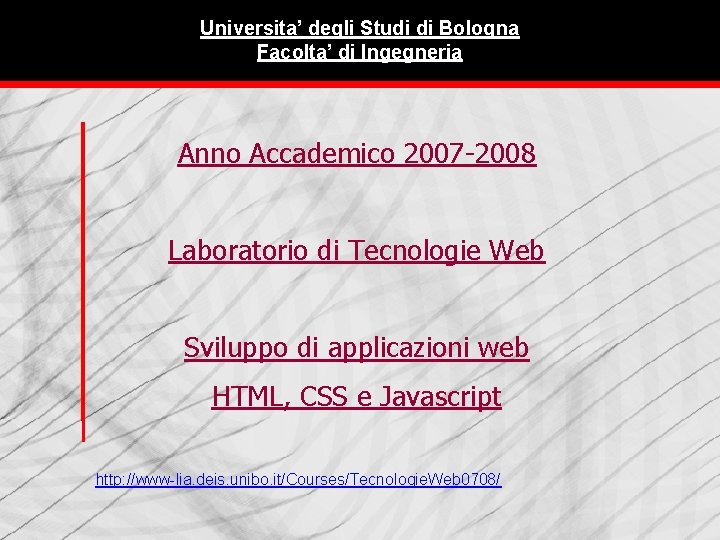 Universita’ degli Studi di Bologna Facolta’ di Ingegneria Anno Accademico 2007 -2008 Laboratorio di