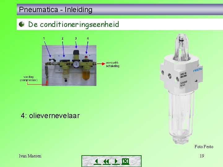 Pneumatica - Inleiding De conditioneringseenheid 4: olievernevelaar Foto Festo Ivan Maesen 19 