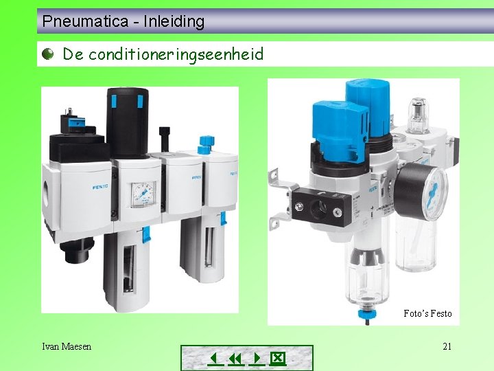 Pneumatica - Inleiding De conditioneringseenheid Foto’s Festo Ivan Maesen 21 