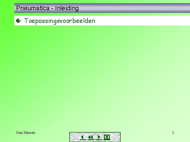 Pneumatica - Inleiding Toepassingsvoorbeelden Ivan Maesen 3 