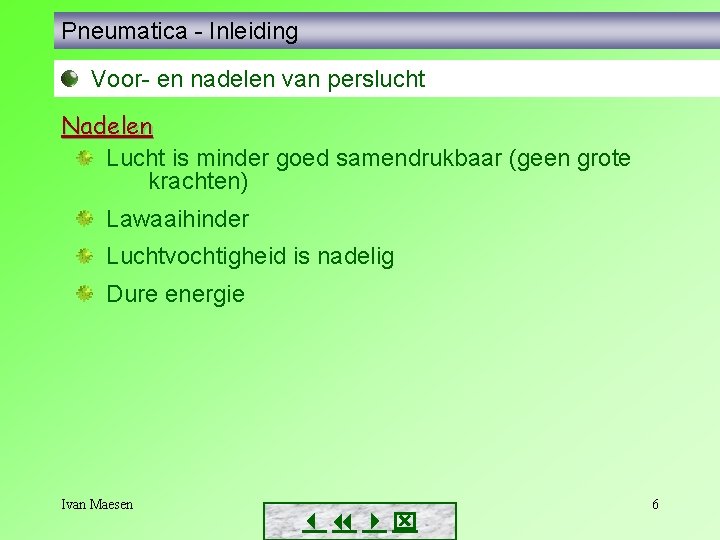 Pneumatica - Inleiding Voor- en nadelen van perslucht Nadelen Lucht is minder goed samendrukbaar Pneumatica - Inleiding Voor- en nadelen van perslucht Nadelen Lucht is minder goed samendrukbaar