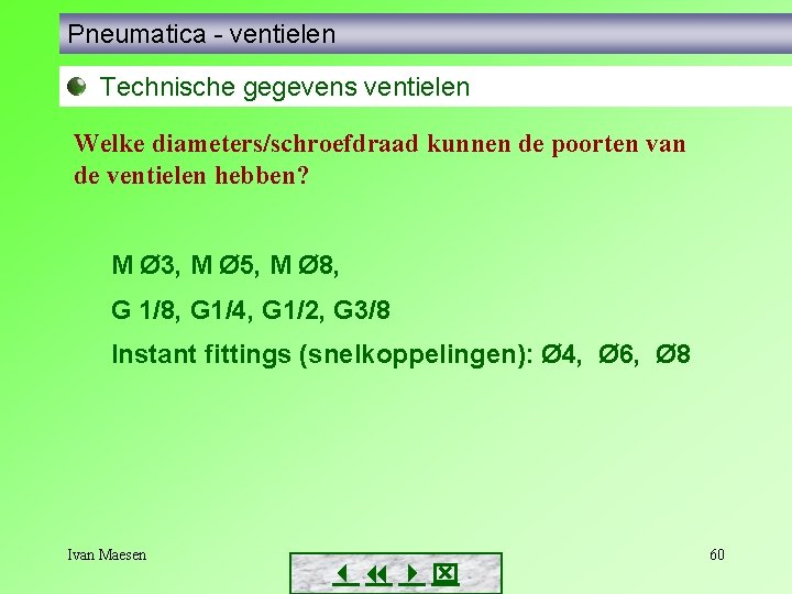 Pneumatica - ventielen Technische gegevens ventielen Welke diameters/schroefdraad kunnen de poorten van de ventielen