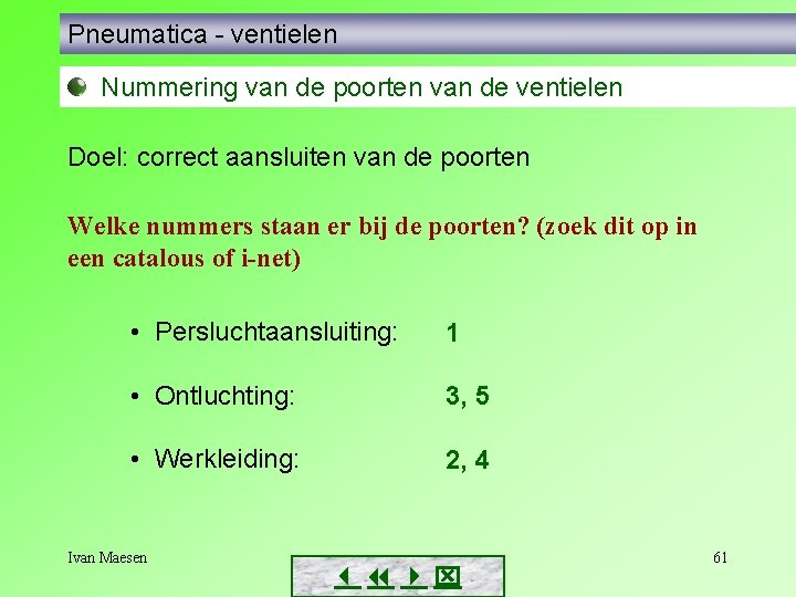 Pneumatica - ventielen Nummering van de poorten van de ventielen Doel: correct aansluiten van Pneumatica - ventielen Nummering van de poorten van de ventielen Doel: correct aansluiten van