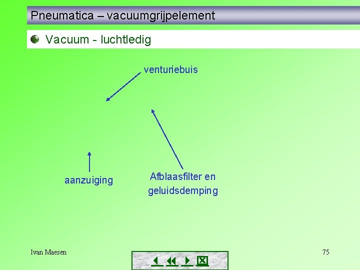 Pneumatica – vacuumgrijpelement Vacuum - luchtledig venturiebuis aanzuiging Ivan Maesen Afblaasfilter en geluidsdemping 75