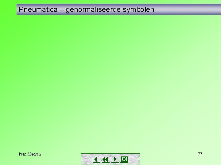 Pneumatica – genormaliseerde symbolen Ivan Maesen 77 Pneumatica – genormaliseerde symbolen Ivan Maesen 77