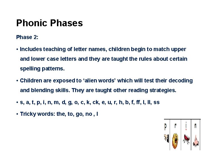 Phonic Phases Phase 2: • Includes teaching of letter names, children begin to match