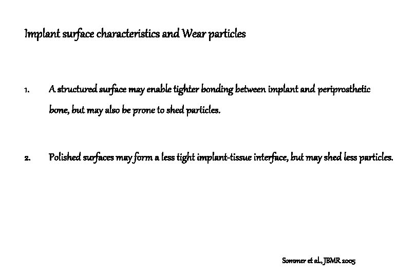 Implant surface characteristics and Wear particles 1. A structured surface may enable tighter bonding