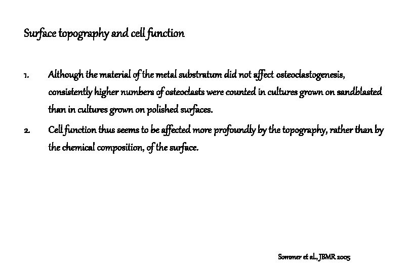 Surface topography and cell function 1. Although the material of the metal substratum did