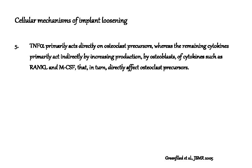 Cellular mechanisms of implant loosening 5. TNF primarily acts directly on osteoclast precursors, whereas