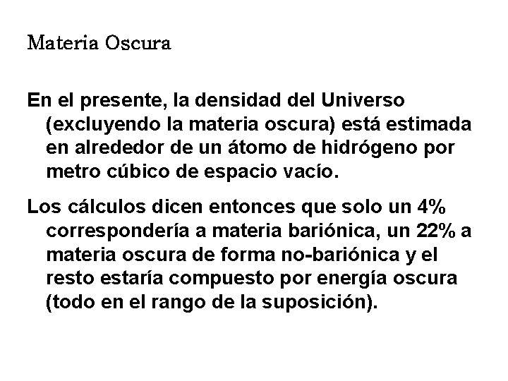 Materia Oscura En el presente, la densidad del Universo (excluyendo la materia oscura) está