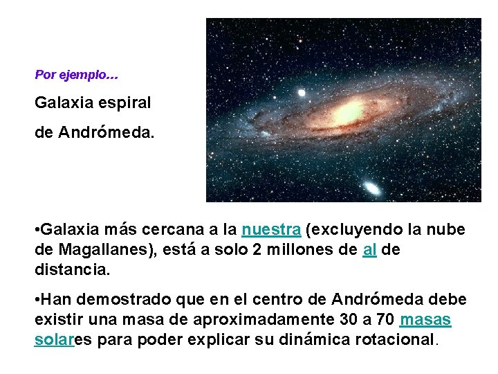 Por ejemplo… Galaxia espiral de Andrómeda. • Galaxia más cercana a la nuestra (excluyendo