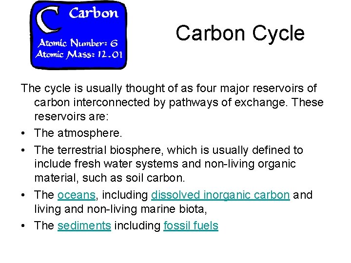 Carbon Cycle The cycle is usually thought of as four major reservoirs of carbon