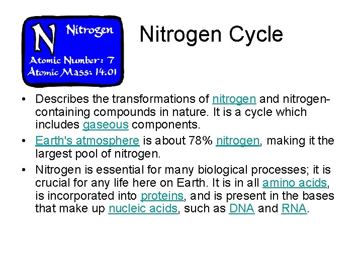 Nitrogen Cycle • Describes the transformations of nitrogen and nitrogencontaining compounds in nature. It