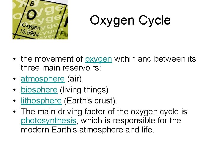 Oxygen Cycle • the movement of oxygen within and between its three main reservoirs: