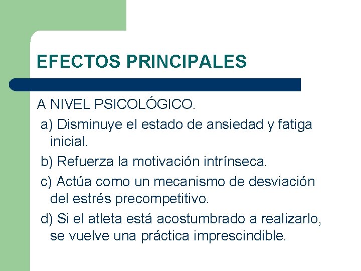 EFECTOS PRINCIPALES A NIVEL PSICOLÓGICO. a) Disminuye el estado de ansiedad y fatiga inicial. EFECTOS PRINCIPALES A NIVEL PSICOLÓGICO. a) Disminuye el estado de ansiedad y fatiga inicial.