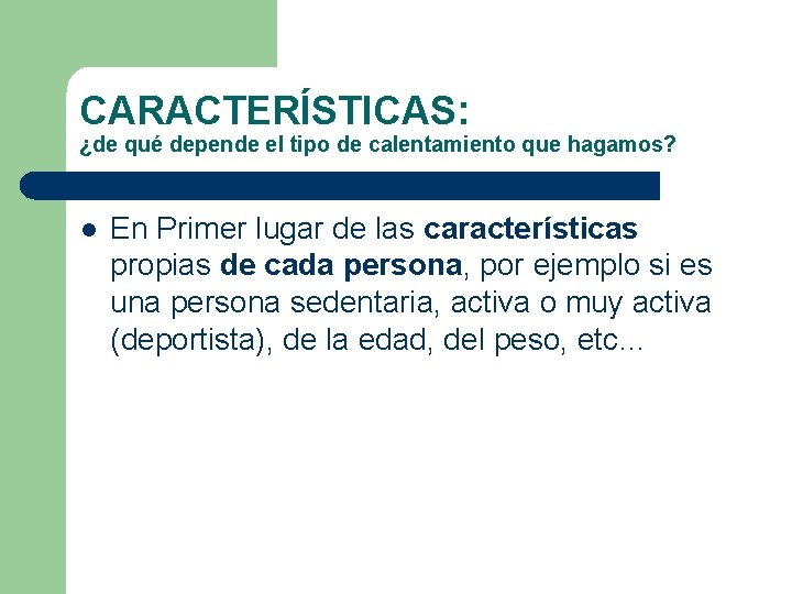 CARACTERÍSTICAS: ¿de qué depende el tipo de calentamiento que hagamos? l En Primer lugar CARACTERÍSTICAS: ¿de qué depende el tipo de calentamiento que hagamos? l En Primer lugar