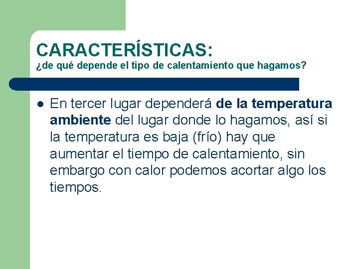 CARACTERÍSTICAS: ¿de qué depende el tipo de calentamiento que hagamos? l En tercer lugar CARACTERÍSTICAS: ¿de qué depende el tipo de calentamiento que hagamos? l En tercer lugar