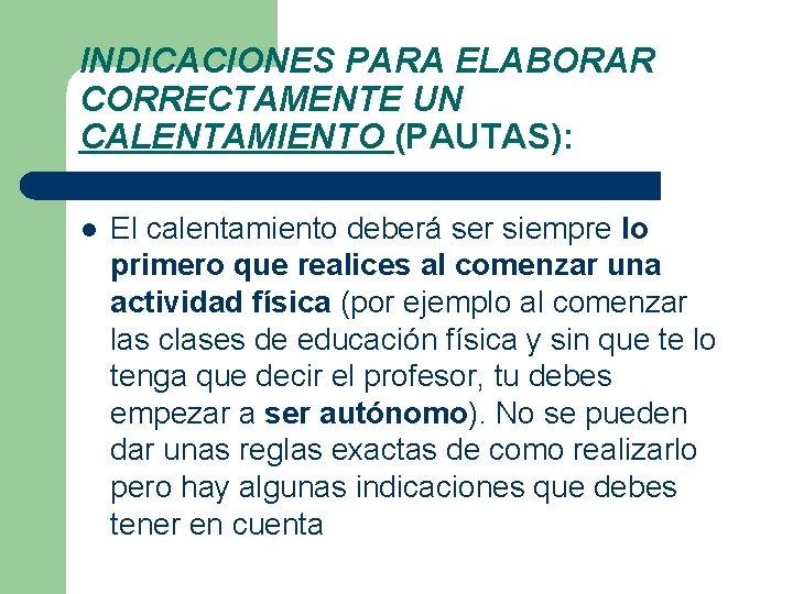 INDICACIONES PARA ELABORAR CORRECTAMENTE UN CALENTAMIENTO (PAUTAS): l El calentamiento deberá ser siempre lo INDICACIONES PARA ELABORAR CORRECTAMENTE UN CALENTAMIENTO (PAUTAS): l El calentamiento deberá ser siempre lo