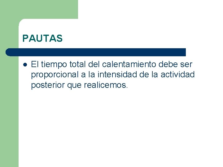 PAUTAS l El tiempo total del calentamiento debe ser proporcional a la intensidad de PAUTAS l El tiempo total del calentamiento debe ser proporcional a la intensidad de