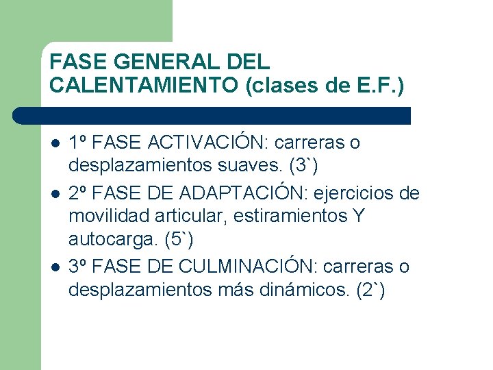 FASE GENERAL DEL CALENTAMIENTO (clases de E. F. ) l l l 1º FASE FASE GENERAL DEL CALENTAMIENTO (clases de E. F. ) l l l 1º FASE