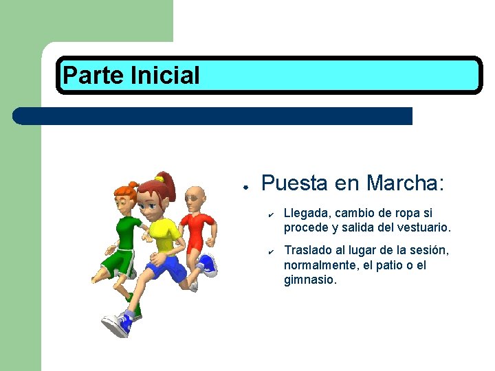 Parte Inicial ● Puesta en Marcha: ✔ ✔ Llegada, cambio de ropa si procede Parte Inicial ● Puesta en Marcha: ✔ ✔ Llegada, cambio de ropa si procede
