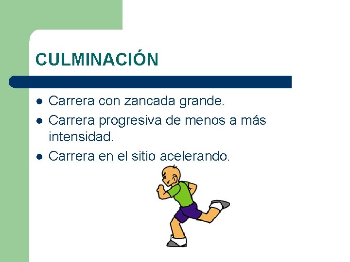 CULMINACIÓN l l l Carrera con zancada grande. Carrera progresiva de menos a más CULMINACIÓN l l l Carrera con zancada grande. Carrera progresiva de menos a más