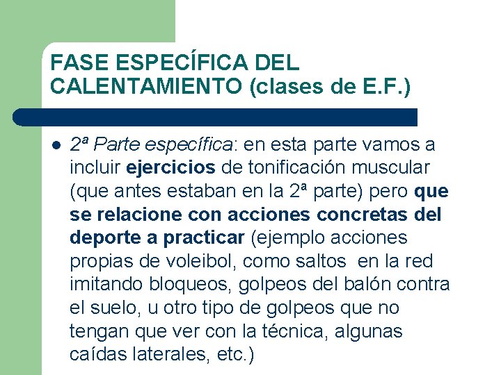 FASE ESPECÍFICA DEL CALENTAMIENTO (clases de E. F. ) l 2ª Parte específica: en FASE ESPECÍFICA DEL CALENTAMIENTO (clases de E. F. ) l 2ª Parte específica: en
