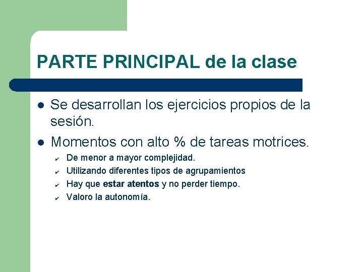 PARTE PRINCIPAL de la clase l l Se desarrollan los ejercicios propios de la PARTE PRINCIPAL de la clase l l Se desarrollan los ejercicios propios de la