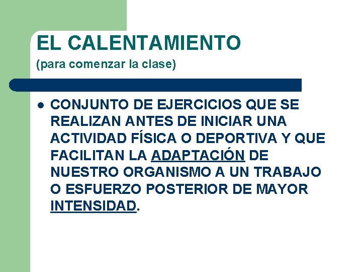 EL CALENTAMIENTO (para comenzar la clase) l CONJUNTO DE EJERCICIOS QUE SE REALIZAN ANTES EL CALENTAMIENTO (para comenzar la clase) l CONJUNTO DE EJERCICIOS QUE SE REALIZAN ANTES