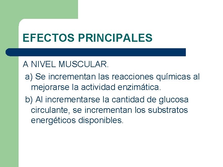 EFECTOS PRINCIPALES A NIVEL MUSCULAR. a) Se incrementan las reacciones químicas al mejorarse la EFECTOS PRINCIPALES A NIVEL MUSCULAR. a) Se incrementan las reacciones químicas al mejorarse la