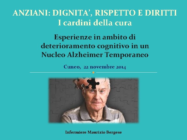 ANZIANI: DIGNITA’, RISPETTO E DIRITTI I cardini della cura Esperienze in ambito di deterioramento