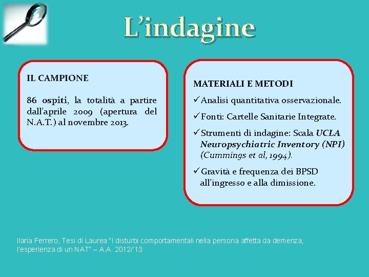 L’indagine IL CAMPIONE 86 ospiti, la totalità a partire dall’aprile 2009 (apertura del N.
