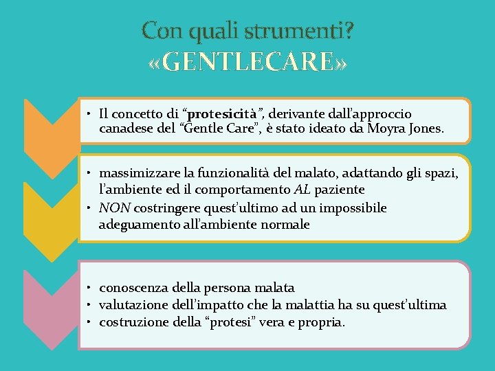 Con quali strumenti? «GENTLECARE» • Il concetto di “protesicità”, derivante dall’approccio canadese del “Gentle