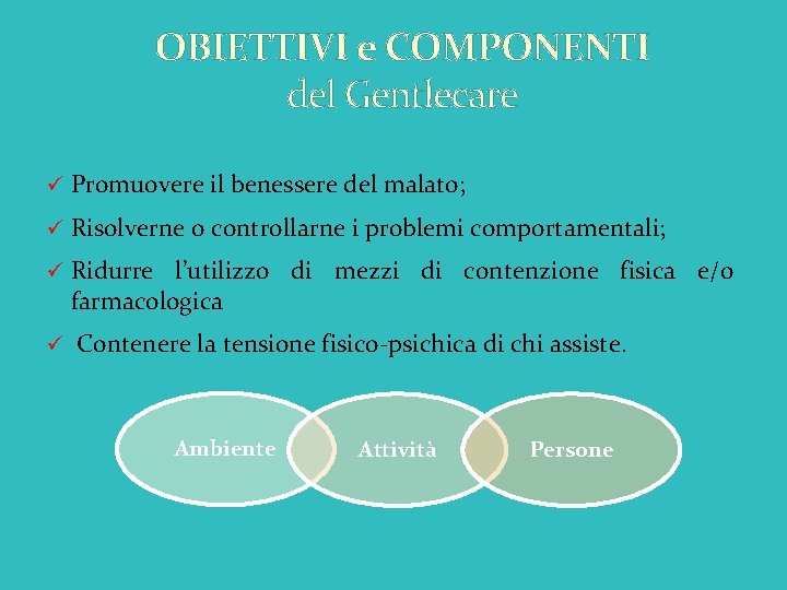 OBIETTIVI e COMPONENTI del Gentlecare ü Promuovere il benessere del malato; ü Risolverne o