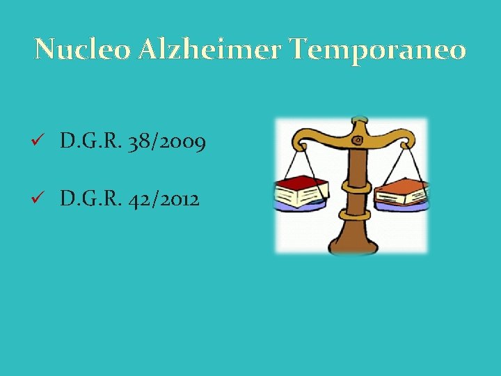 Nucleo Alzheimer Temporaneo ü D. G. R. 38/2009 ü D. G. R. 42/2012 