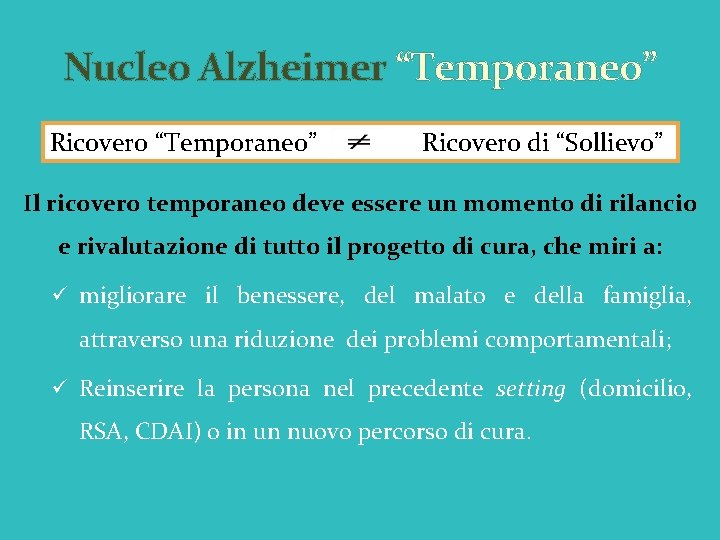 Nucleo Alzheimer “Temporaneo” Ricovero “Temporaneo” Ricovero di “Sollievo” Il ricovero temporaneo deve essere un