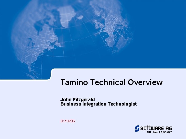 Tamino Technical Overview John Fitzgerald Business Integration Technologist 01/14/06 