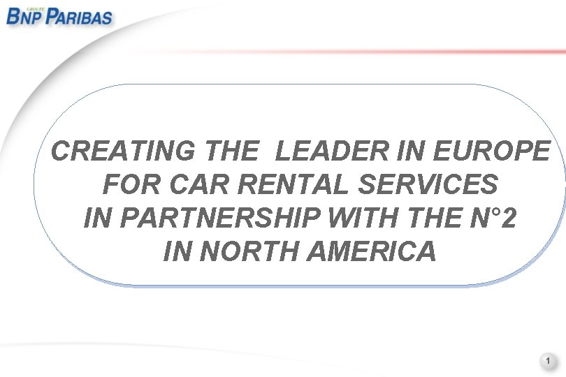 CREATING THE LEADER IN EUROPE FOR CAR RENTAL SERVICES IN PARTNERSHIP WITH THE N°