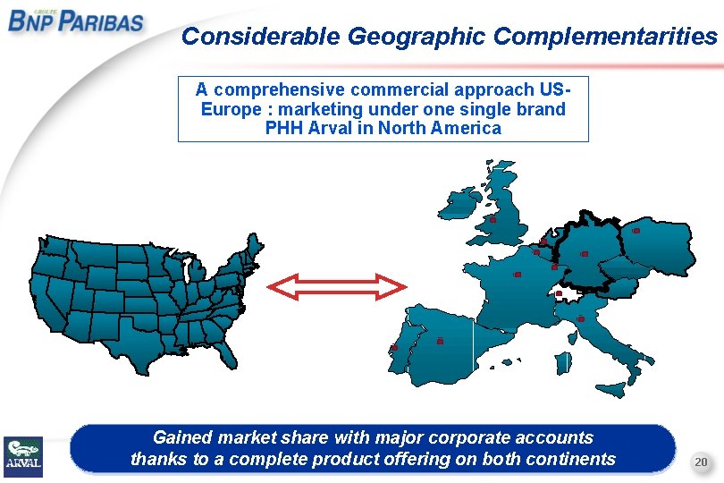 Considerable Geographic Complementarities A comprehensive commercial approach US- Europe : marketing under one single
