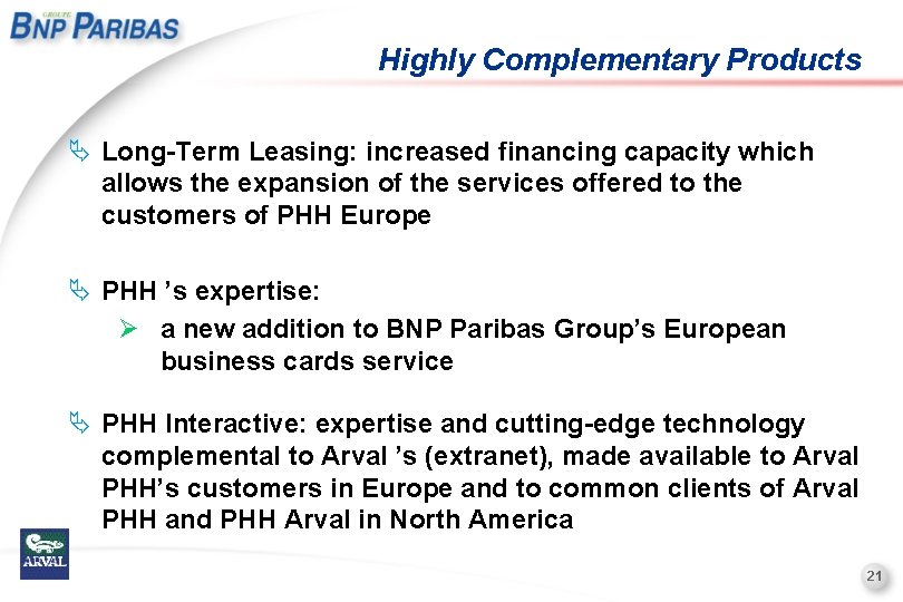 Highly Complementary Products Ä Long-Term Leasing: increased financing capacity which allows the expansion of