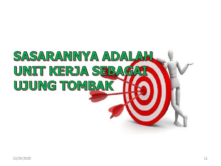 SASARANNYA ADALAH UNIT KERJA SEBAGAI UJUNG TOMBAK 10/29/2020 11 