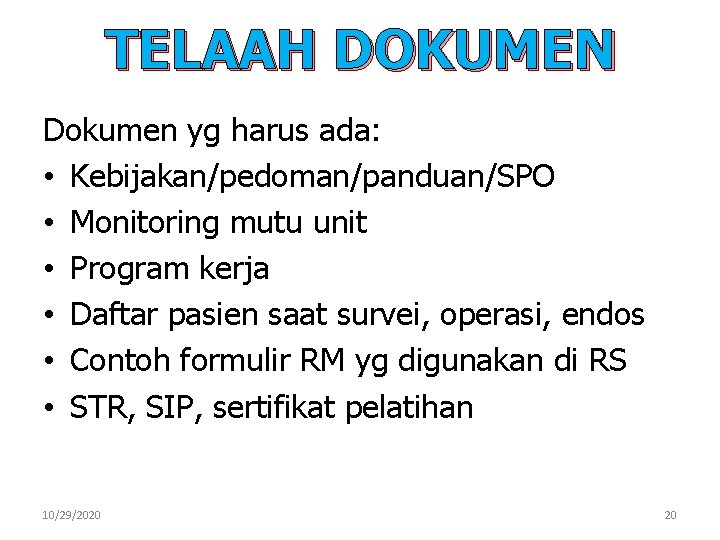 TELAAH DOKUMEN Dokumen yg harus ada: • Kebijakan/pedoman/panduan/SPO • Monitoring mutu unit • Program