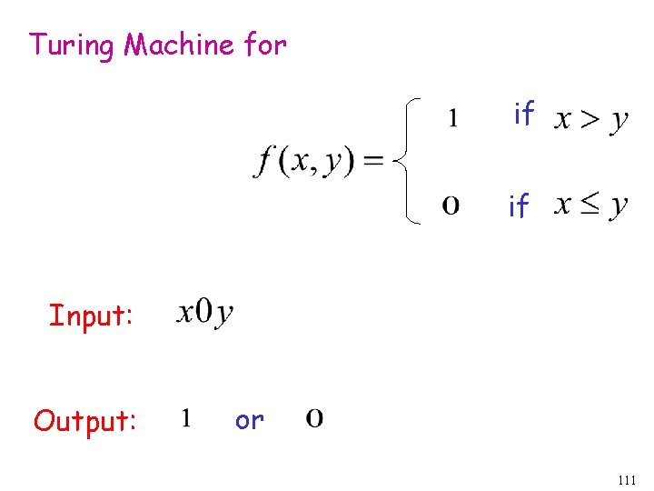 Turing Machine for if if Input: Output: or 111 Turing Machine for if if Input: Output: or 111