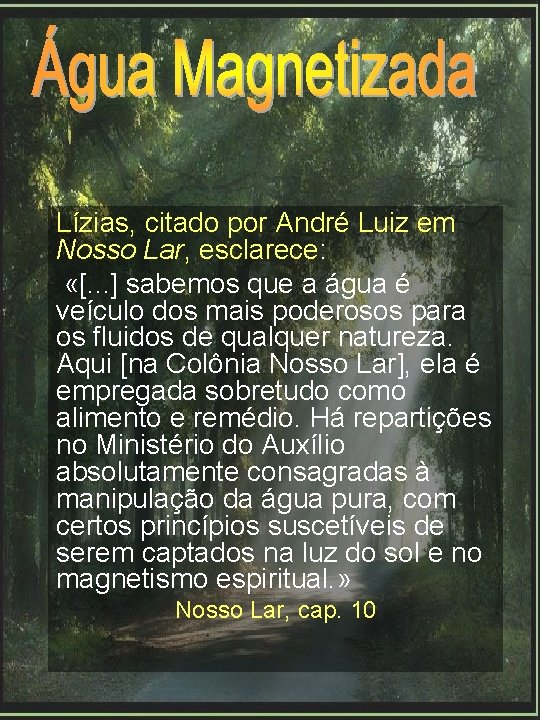 Lízias, citado por André Luiz em Nosso Lar, esclarece: «[. . . ] sabemos