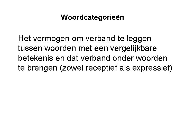 Woordcategorieën Het vermogen om verband te leggen tussen woorden met een vergelijkbare betekenis en