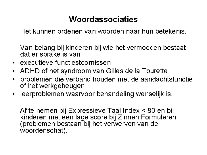 Woordassociaties Het kunnen ordenen van woorden naar hun betekenis. • • Van belang bij
